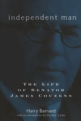 L'homme indépendant : La vie du sénateur James Couzens - Independent Man: The Life of Senator James Couzens