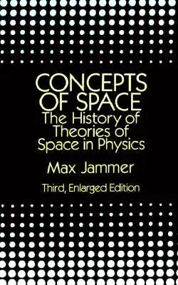 Concepts de l'espace : L'histoire des théories de l'espace en physique : Troisième édition augmentée - Concepts of Space: The History of Theories of Space in Physics: Third, Enlarged Edition