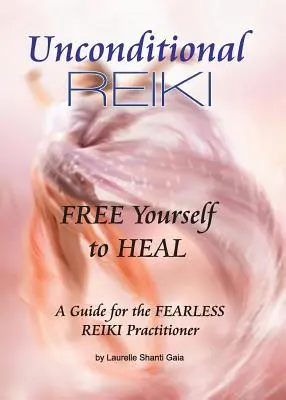 Reiki inconditionnel Libérez-vous pour guérir - Unconditional Reiki Free Yourself to Heal