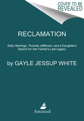 Récupération : Sally Hemings, Thomas Jefferson et la recherche par une descendante de l'héritage durable de sa famille - Reclamation: Sally Hemings, Thomas Jefferson, and a Descendant's Search for Her Family's Lasting Legacy