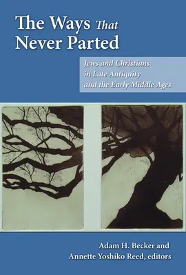 Les voies qui ne se sont jamais séparées : Juifs et chrétiens dans l'Antiquité tardive et au début du Moyen Âge - The Ways That Never Parted: Jews and Christians in Late Antiquity and the Early Middle Ages