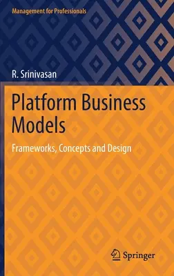 Modèles d'entreprise de plateforme : Cadres, concepts et conception - Platform Business Models: Frameworks, Concepts and Design