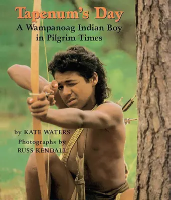 Le jour de Tapenum : Un garçon indien Wampanoag à l'époque des pèlerins : Un garçon indien Wampanoag à l'époque des pèlerins - Tapenum's Day: A Wampanoag Indian Boy in Pilgrim Times: A Wampanoag Indian Boy in Pilgrim Times