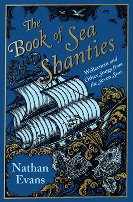 Le livre des chansons de marins : Wellerman et autres chansons des sept mers - The Book of Sea Shanties: Wellerman and Other Songs from the Seven Seas