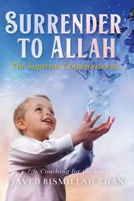 S'abandonner à Allah : La conscience suprême - Surrender to Allah: The Supreme Consciousness