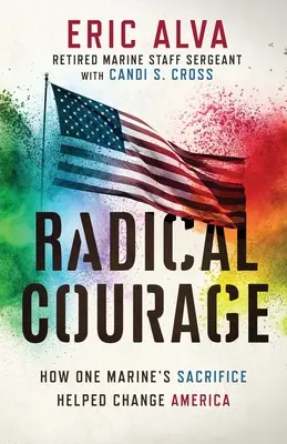 Radical Courage : Comment le sacrifice d'un marine a contribué à changer l'Amérique - Radical Courage: How One Marine's Sacrifice Helped Change America