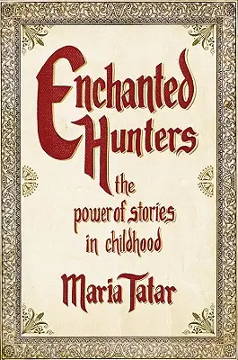 Les chasseurs enchantés : Le pouvoir des contes dans l'enfance - Enchanted Hunters: The Power of Stories in Childhood