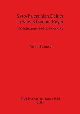 Les divinités syro-palestiniennes dans l'Égypte du Nouvel Empire : L'herméneutique de leur existence - Syro-Palestinian Deities in New Kingdom Egypt: The hermeneutics of their existence