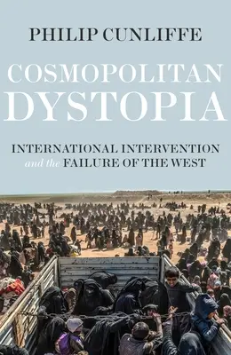 Dystopie cosmopolite : L'intervention internationale et l'échec de l'Occident - Cosmopolitan Dystopia: International Intervention and the Failure of the West