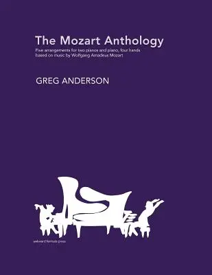 L'anthologie Mozart : Arrangements pour deux pianos et piano à quatre mains - The Mozart Anthology: Arrangements for two pianos & piano, four-hands