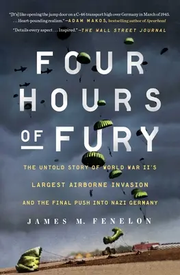 Quatre heures de fureur : l'histoire inédite de la plus grande invasion aéroportée de la Seconde Guerre mondiale et de la dernière poussée dans l'Allemagne nazie - Four Hours of Fury: The Untold Story of World War II's Largest Airborne Invasion and the Final Push Into Nazi Germany