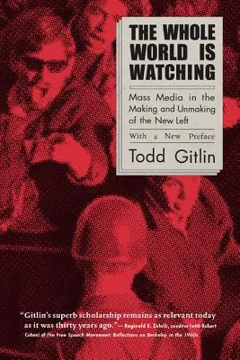 Le monde entier nous regarde : les médias dans la création et la disparition de la nouvelle gauche - The Whole World Is Watching: Mass Media in the Making and Unmaking of the New Left