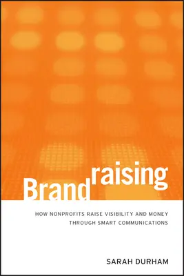 Brandraising : Comment les organisations à but non lucratif gagnent en visibilité et en argent grâce à une communication intelligente - Brandraising: How Nonprofits Raise Visibility and Money Through Smart Communications