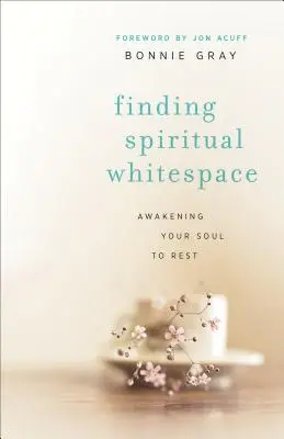Trouver l'espace spirituel : L'éveil de votre âme au repos - Finding Spiritual Whitespace: Awakening Your Soul to Rest