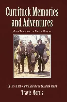 Souvenirs et aventures de Currituck : Autres récits d'un artilleur autochtone - Currituck Memories and Adventures: More Tales from a Native Gunner