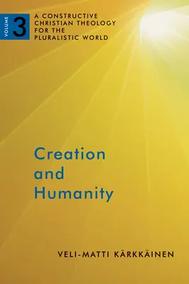 Création et humanité : Une théologie chrétienne constructive pour le monde pluraliste, Volume 3 - Creation and Humanity: A Constructive Christian Theology for the Pluralistic World, Volume 3