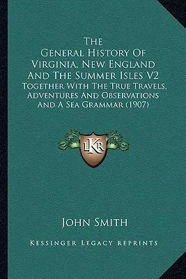 Histoire générale de la Virginie, de la Nouvelle-Angleterre et des îles d'été V2 : Avec les véritables voyages, aventures et observations et une grammaire de la mer (1) - The General History Of Virginia, New England And The Summer Isles V2: Together With The True Travels, Adventures And Observations And A Sea Grammar (1