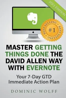 Maîtriser l'art de faire les choses à la manière de David Allen avec Evernote - Master Getting Things Done the David Allen Way with Evernote