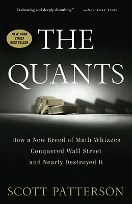 Les Quants : Comment une nouvelle race d'as des maths a conquis Wall Street et a failli la détruire - The Quants: How a New Breed of Math Whizzes Conquered Wall Street and Nearly Destroyed It