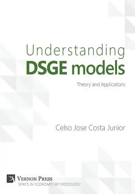 Comprendre les modèles DSGE : théorie et applications - Understanding DSGE models;Theory and Applications