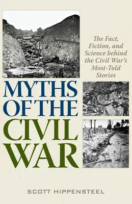 Mythes de la guerre civile : Les faits, la fiction et la science derrière les histoires les plus racontées de la guerre civile - Myths of the Civil War: The Fact, Fiction, and Science Behind the Civil War's Most-Told Stories