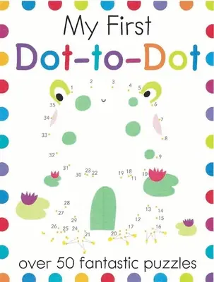 Mes premiers points : Plus de 50 puzzles fantastiques - My First Dot-To-Dot: Over 50 Fantastic Puzzles