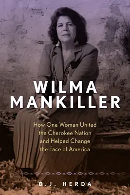 Wilma Mankiller : comment une femme a unifié la nation cherokee et contribué à changer le visage de l'Amérique - Wilma Mankiller: How One Woman United the Cherokee Nation and Helped Change the Face of America