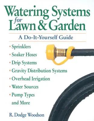 Systèmes d'arrosage pour pelouses et jardins : A Do-It-Yourself Guide - Watering Systems for Lawn & Garden: A Do-It-Yourself Guide