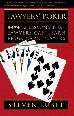 Le poker des avocats : 52 leçons que les avocats peuvent tirer des joueurs de cartes - Lawyers' Poker: 52 Lessons That Lawyers Can Learn from Card Players