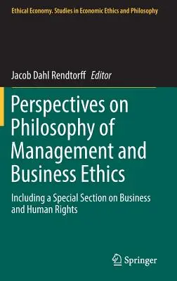 Perspectives sur la philosophie du management et l'éthique des affaires : Y compris une section spéciale sur les entreprises et les droits de l'homme - Perspectives on Philosophy of Management and Business Ethics: Including a Special Section on Business and Human Rights