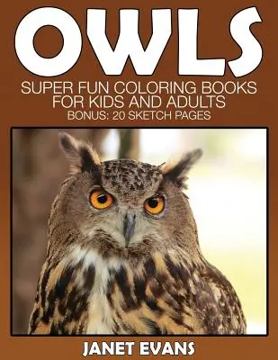 Hibou : Livres à colorier super amusants pour enfants et adultes (Bonus : 20 pages de croquis) - Owl: Super Fun Coloring Books for Kids and Adults (Bonus: 20 Sketch Pages)