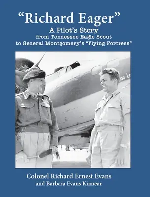 Richard Eager L'histoire d'un pilote, de l'Eagle Scout du Tennessee à la forteresse volante du général Montgomery - Richard Eager A Pilot's Story from Tennessee Eagle Scout to General Montgomery's Flying Fortress