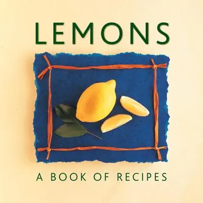 Citrons : Livre de recettes - Lemons: A Book of Recipes