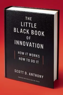 Le petit livre noir de l'innovation : Comment ça marche, comment faire - The Little Black Book of Innovation: How It Works, How to Do It