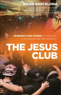 Le Club Jésus : Des histoires vraies et incroyables sur la façon dont Dieu agit dans nos écoles secondaires - The Jesus Club: Incredible True Stories of How God Is Moving in Our High Schools