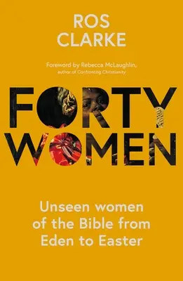 Quarante femmes : Les femmes invisibles de la Bible, de l'Eden à Pâques - Forty Women: Unseen women of the Bible from Eden to Easter