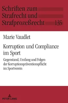 Korruption Und Compliance Im Sport : Gegenstand, Umfang Und Folgen Der Korruptionspraeventionspflicht Im Sportverein - Korruption Und Compliance Im Sport: Gegenstand, Umfang Und Folgen Der Korruptionspraeventionspflicht Im Sportverein