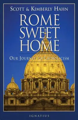 Rome Sweet Home : Notre voyage vers le catholicisme - Rome Sweet Home: Our Journey to Catholicism