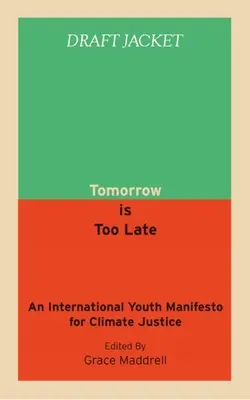 Demain, il est trop tard : Manifeste international de la jeunesse pour la justice climatique - Tomorrow Is Too Late: An International Youth Manifesto for Climate Justice