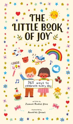 Le petit livre de la joie : 365 façons de célébrer chaque jour - The Little Book of Joy: 365 Ways to Celebrate Every Day