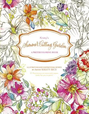 Le jardin d'été de Kristy : Un livre d'aquarelle - Kristy's Summer Cutting Garden: A Watercoloring Book