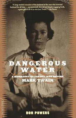 Dangerous Water : Une biographie du garçon qui devint Mark Twain - Dangerous Water: A Biography of the Boy Who Became Mark Twain
