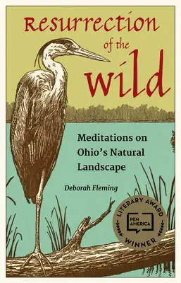 Résurrection de la nature : Méditations sur le paysage naturel de l'Ohio - Resurrection of the Wild: Meditations on Ohio's Natural Landscape