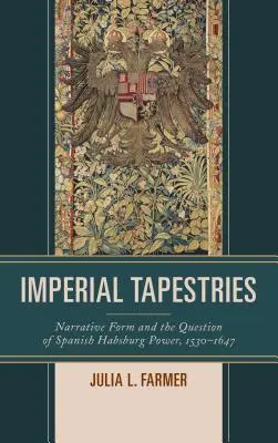 Tapisseries impériales : La forme narrative et la question du pouvoir des Habsbourg espagnols, 1530-1647 - Imperial Tapestries: Narrative Form and the Question of Spanish Habsburg Power, 1530-1647