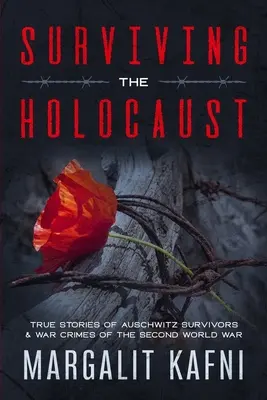 Survivre à l'Holocauste : Histoires vraies des survivants d'Auschwitz et des crimes de guerre de la Seconde Guerre mondiale - Surviving the Holocaust: True Stories Of Auschwitz Survivors & War Crimes Of The Second World War