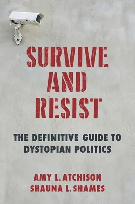 Survivre et résister : Le guide définitif de la politique dystopique - Survive and Resist: The Definitive Guide to Dystopian Politics