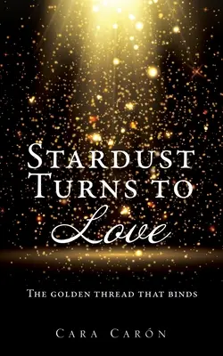 La poussière d'étoiles se transforme en amour : Le fil d'or qui relie - Stardust Turns to Love: The golden thread that binds