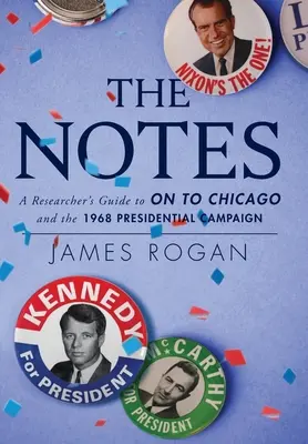 Les notes : Guide du chercheur sur On to Chicago et la campagne présidentielle de 1968 - The Notes: A Researcher's Guide to On to Chicago and the 1968 Presidential Campaign