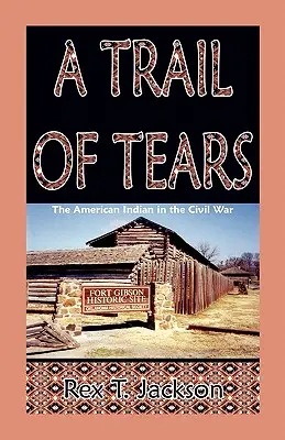 Une piste de larmes : Les Indiens d'Amérique dans la guerre civile - A Trail of Tears: The American Indian in the Civil War