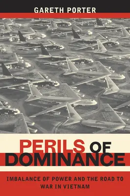 Les périls de la domination : Le déséquilibre des pouvoirs et le chemin vers la guerre au Viêt Nam - Perils of Dominance: Imbalance of Power and the Road to War in Vietnam
